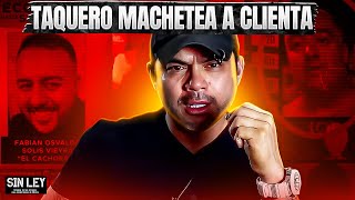 CAPÍTULO 16 SIN LEY – TAQUERO MACHETEA A CLIENTA [upl. by Flem111]