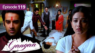 GANGAA  ep 119  Une jeunesse sacrifiée  Ganga échappe a la M0rt deux fois d’affilé [upl. by Odnanreh]