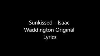 Sunkissed  Isaac Waddington Original Lyrics [upl. by Harrietta]