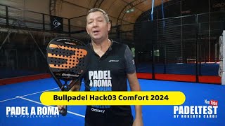 Recensione Bullpadel Hack 03 Comfort 2024 Padel test by Roberto Cardi [upl. by Ahsuas]