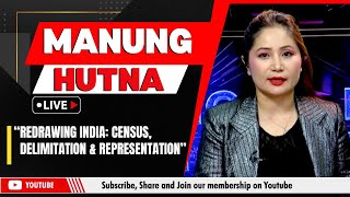 “REDRAWING INDIA CENSUS DELIMITATION amp REPRESENTATION” ON MANUNG HUTNA  29 OCT 2024 [upl. by Suivatnod80]