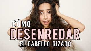 CABELLO SIN NUDOS  DESENREDA TUS RIZOS SÚPER FÁCIL [upl. by Galligan26]