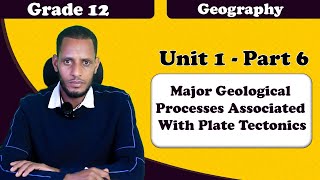 Grade 12 Geography Unit 1 Part 6 Major Geological Processes Associated With Plate Tectonics [upl. by Ahsenaj907]