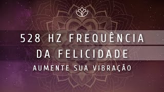 FREQUÊNCIA DA ALEGRIA E FELICIDADE  LIBERA ENDORFINA DOPANINA E SEROTONINA  528 Hz  MEDITAÇÃO [upl. by Dennie235]