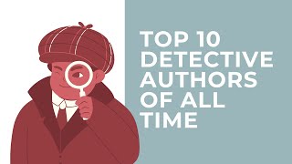 TOP 10 DETECTIVE AUTHORS OF ALL TIME [upl. by Anaihs]