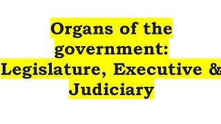 Organs of the government Legislature Executive amp Judiciary [upl. by Entruoc]