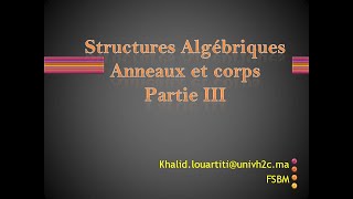 Structures Algébriques  Anneaux et corps Partie III [upl. by Eizzil]