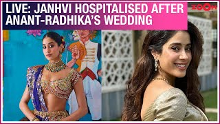 LIVE Janhvi Kapoor HOSPITALISED post Anant Ambani amp Radhika Merchant’s wedding [upl. by Nileuqay]