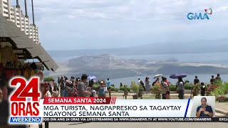 Mga turista nagpapresko sa Tagaytay ngayong Semana Santa  24 Oras Weekend [upl. by Grae]