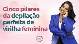 5 PILARES DA DEPILAÇÃO PERFEITA DE VIRILHA FEMININA [upl. by Aizan]