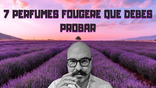 7 Perfumes Fougere que no te puedes perder 2023  My Scent Journey [upl. by Atnwahs294]