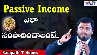 Passive Income ఎలా సంపాదించాలంటే  Sampath T Homes  IMPACT  2024 [upl. by Zingg795]