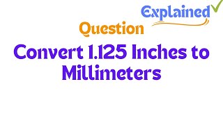 Convert 1125 Inches to Millimeters [upl. by Aniraad]