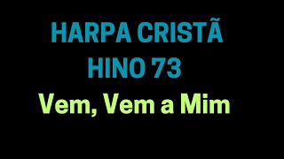 HARPA CRISTÃ HINO 73 Hino 73 Vem Vem a Mim  ARPA CRISTÃ INO 73 Hino 73 Vem Vem a Mim 🎼 [upl. by Lenahs]