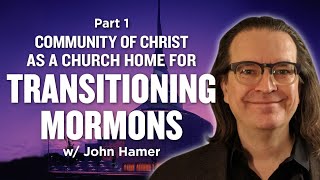 Community of Christ as Church Home for Transitioning Mormons Pt 1  Mormon Stories 526 John Hamer [upl. by Malchus733]