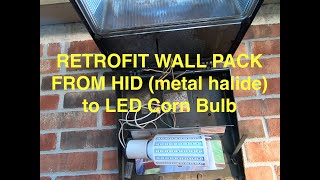 Retrofit  Convert Wall Pack Lights from HID metal halide to LED corn bulb [upl. by Aelahc669]