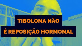 TIBOLONA NÃO É REPOSIÇÃO HORMONAL [upl. by Marylinda777]