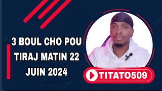 3 BOUL CHO POU TIRAJ MATIN 22 JUIN 2024 titato509 [upl. by Sanderson]