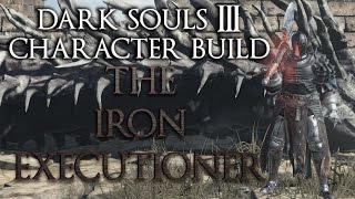 Dark Souls 3  Character Build  The Iron Executioner [upl. by Oinotna]