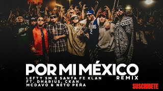 Por Mi Mexico Remix 🇲🇽  Lefty SM Santa Fe Klan Dharius CKan MC Davo amp Neto Peña [upl. by Ronica]