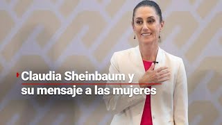 MENSAJE PARA LAS MUJERES  Sheinbaum afirma no llega sola al poder reitera programas sociales [upl. by Nosbig]