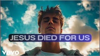 Justin Bieber  Jesus Died For Us [upl. by Edelson636]