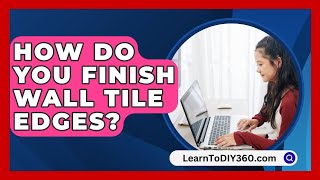 How Do You Finish Wall Tile Edges  LearnToDIY360com [upl. by Enitsahc437]