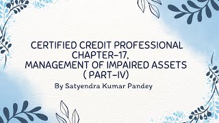 CHAPTER 17 MANAGEMENT OF IMPAIRED ASSET  CERTIFIED CREDIT PROFESSIONAL  IIBF  PARTIV [upl. by Gabriele984]