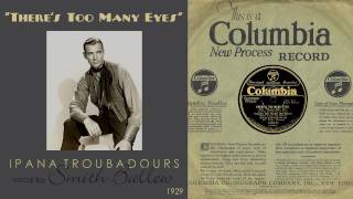 1929 Theres Too Many Eyes Ipana Troubadours Smith Ballew vocal HD 78rpm [upl. by Brink]