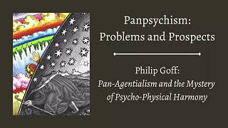 Philip Goff  PanAgentialism and the Problem of PsychoPhysical Harmony [upl. by Asemaj92]