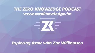 ZKPodcast Exploring Aztec with Zac Williamson [upl. by Ribaudo56]