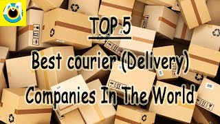 TOP 5 BEST COURIER DELIVERY Companies In The World [upl. by Eleaffar]