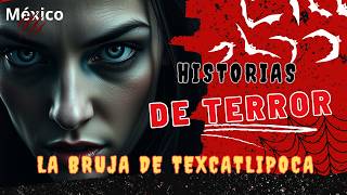 La Bruja de Texcatlipoca  Historias de terror  Leyendas de terror [upl. by Rather572]