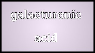 Galacturonic acid Meaning [upl. by Nallek]