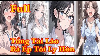 TỔNG TÀI LÃO BÀ VÀ HỆ THỐNG HÓNG HỚT CUỘC LY HÔN HÀI HƯỚC VỚI VỢ TỔNG TÀI 200 CỦ KHOAI  FULL [upl. by Nyladnohr942]