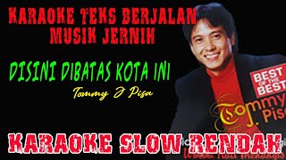 DISINI DIBATAS KOTA INI TOMMY J PISA NADA PRIA SLOW KARAOKE ZULKHA [upl. by Aehsila]