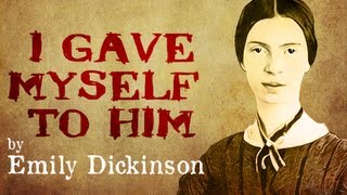 I Gave Myself To Him by Emily Dickinson Poetry Reading [upl. by Yehudit]