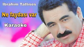 ibrahim Tatlıses  Ne Faydasi Var karaoke Md Altyapı [upl. by Nore440]