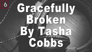 Tasha Cobbs Leonard  Gracefully Broken Instrumental Music and Lyrics [upl. by Nnaxor887]