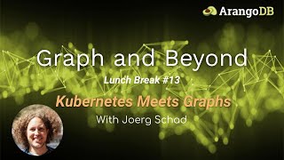 Graph and Beyond Lunch Break 13 Kubernetes Meets Graphs [upl. by Severin252]