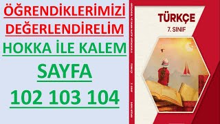 7SINIF TÜRKÇE DERS KİTABI 3TEMA ÖĞRENDİKLERİMİZİ DEĞERLENDİRELİM SAYFA 102 103 104 HOKKA İLE KALEM [upl. by Nellac942]