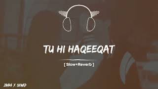 Tu Hi Haqeeqat song  slowedreverb I lofi song  Zahra X slowed [upl. by Gillead]