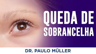 Queda de Sobrancelha â€“ O que pode ser â€“ Dr Paulo MÃ¼ller Dermatologista [upl. by Naimed]