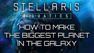 Stellaris Aquatics  How To Make The Biggest Planet In The Galaxy  SPONSORED VIDEO [upl. by Konstance]