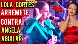 LOLA CORTÉS ARREMETE EN CONTRA DE ÁNGELA AGUILAR [upl. by Ailefo]