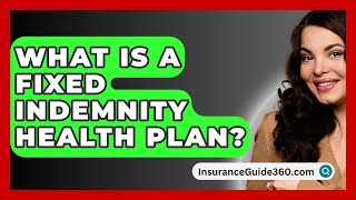 What Is A Fixed Indemnity Health Plan  InsuranceGuide360com [upl. by Annatnas]