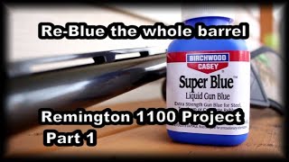 ReBlue an entire barrel with Super Blue Remington 1100 project part 1 [upl. by Frieda]