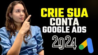 COMO CRIAR UMA CONTA NO GOOGLE ADS CORRETAMENTE  Passo a Passo ATUALIZADO 2024 [upl. by Rehpotsirahc]