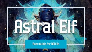 Astral Elf 5e  Ultimate Guide for Dungeons and Dragons [upl. by Esilehc]