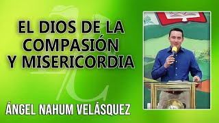 El Dios de Compasión Y Misericordia  Ángel Nahum Velasquez [upl. by Siulesoj596]